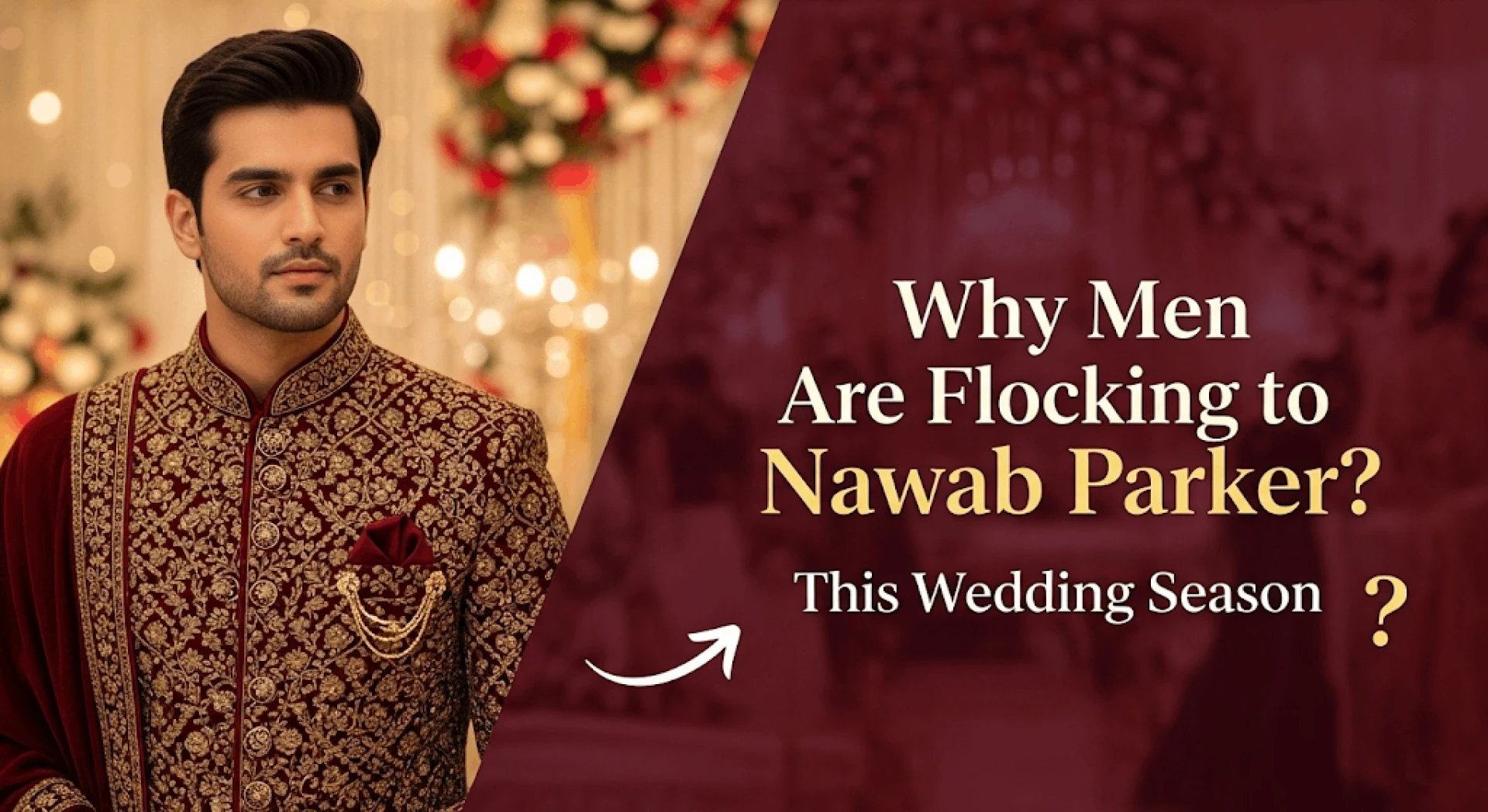 Why Men Are Flocking to Nawab Parker This Wedding Seasonost Title