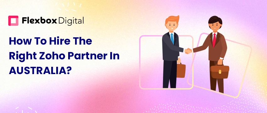 How To Hire The Right Zoho Partner In Australia?