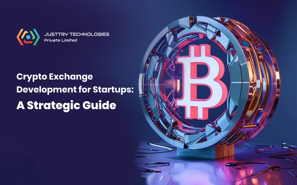 Crypto Exchange Development for Startups: A Strategic Guide