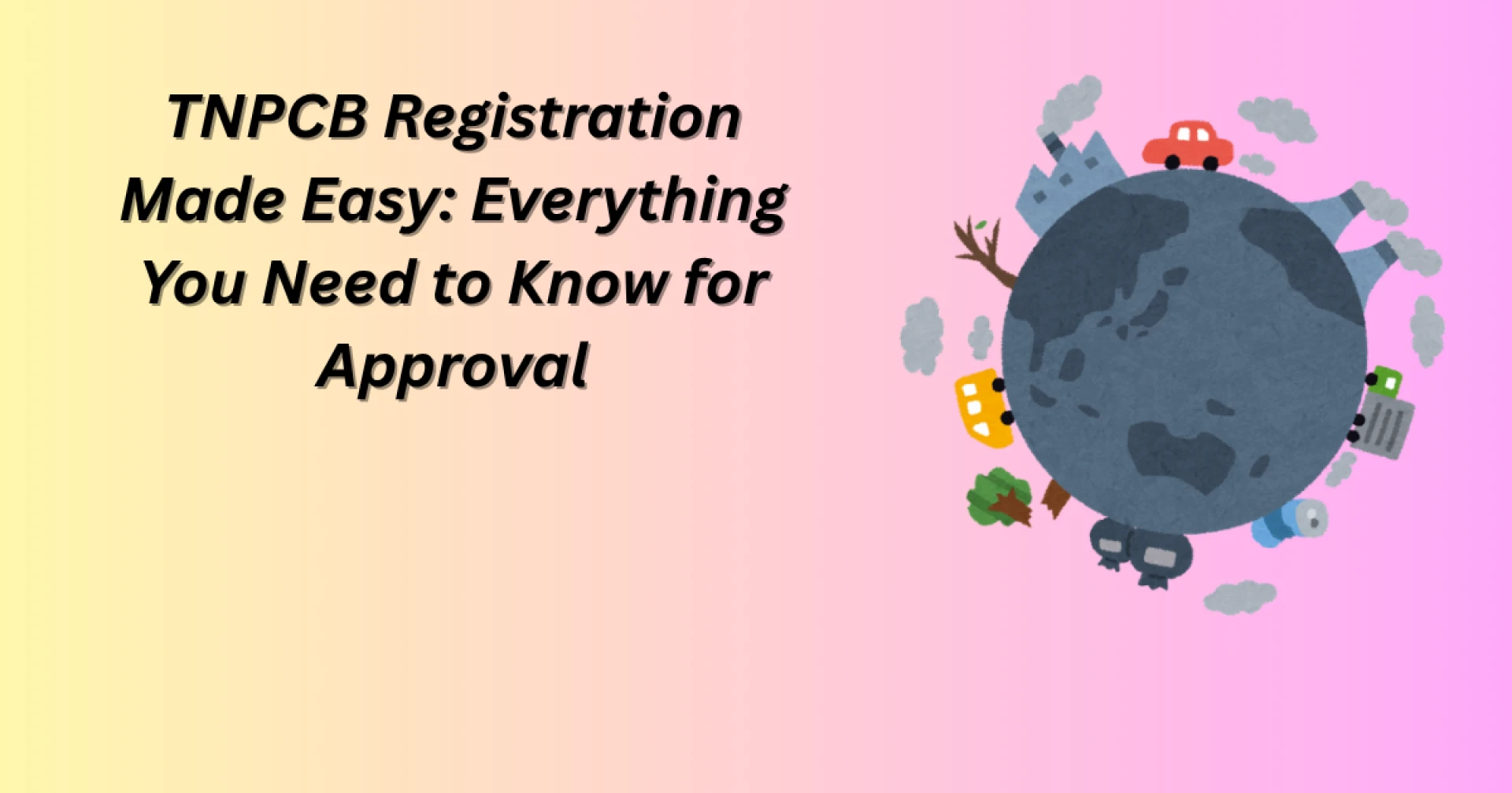 Blog: TNPCB Registration Made Easy: Everything You Need to Know for Approval