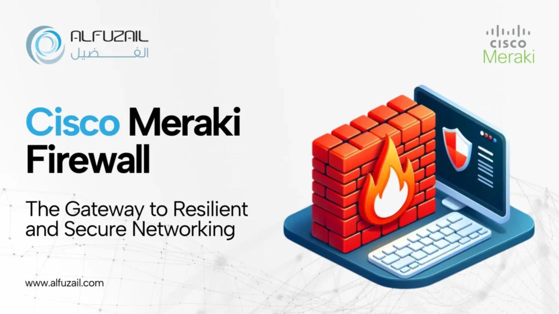 Cisco Meraki Firewall: The Gateway to Resilient and Secure Networking