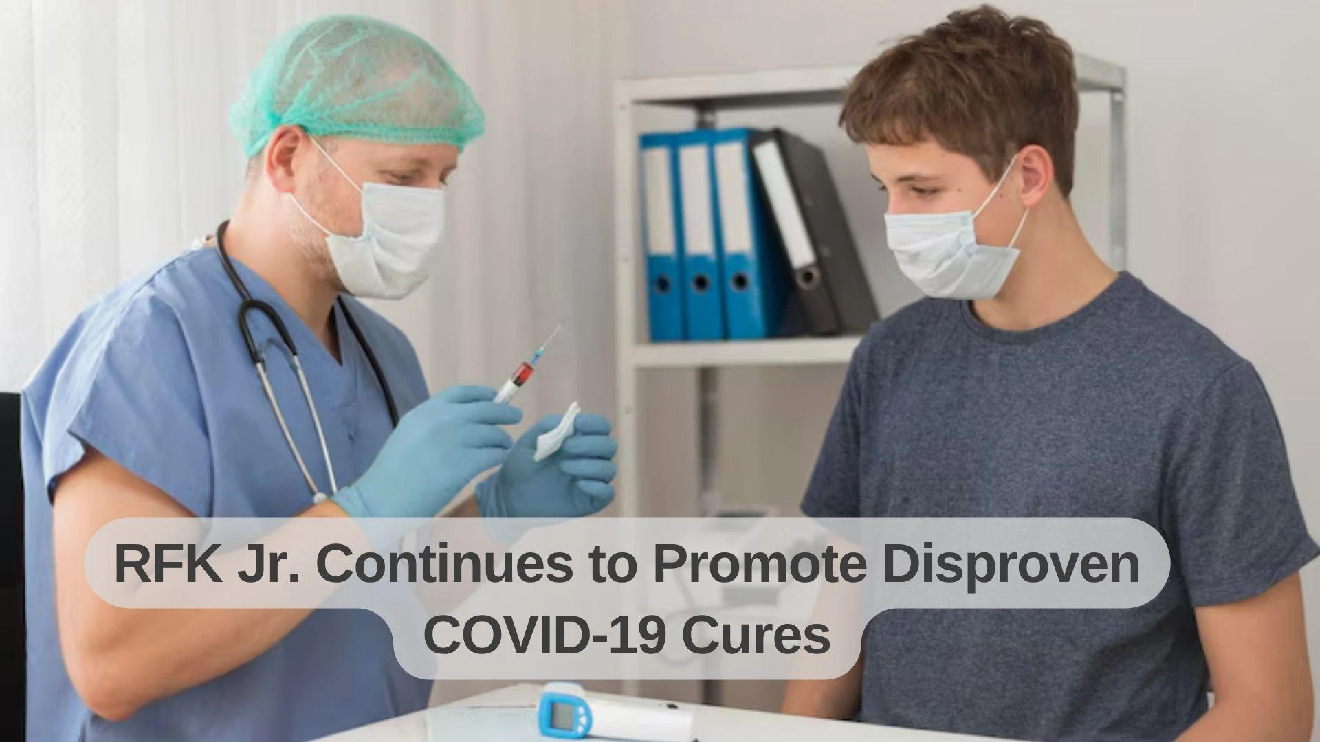 RFK Jr. Continues to Promote Disproven COVID‑19 Cures