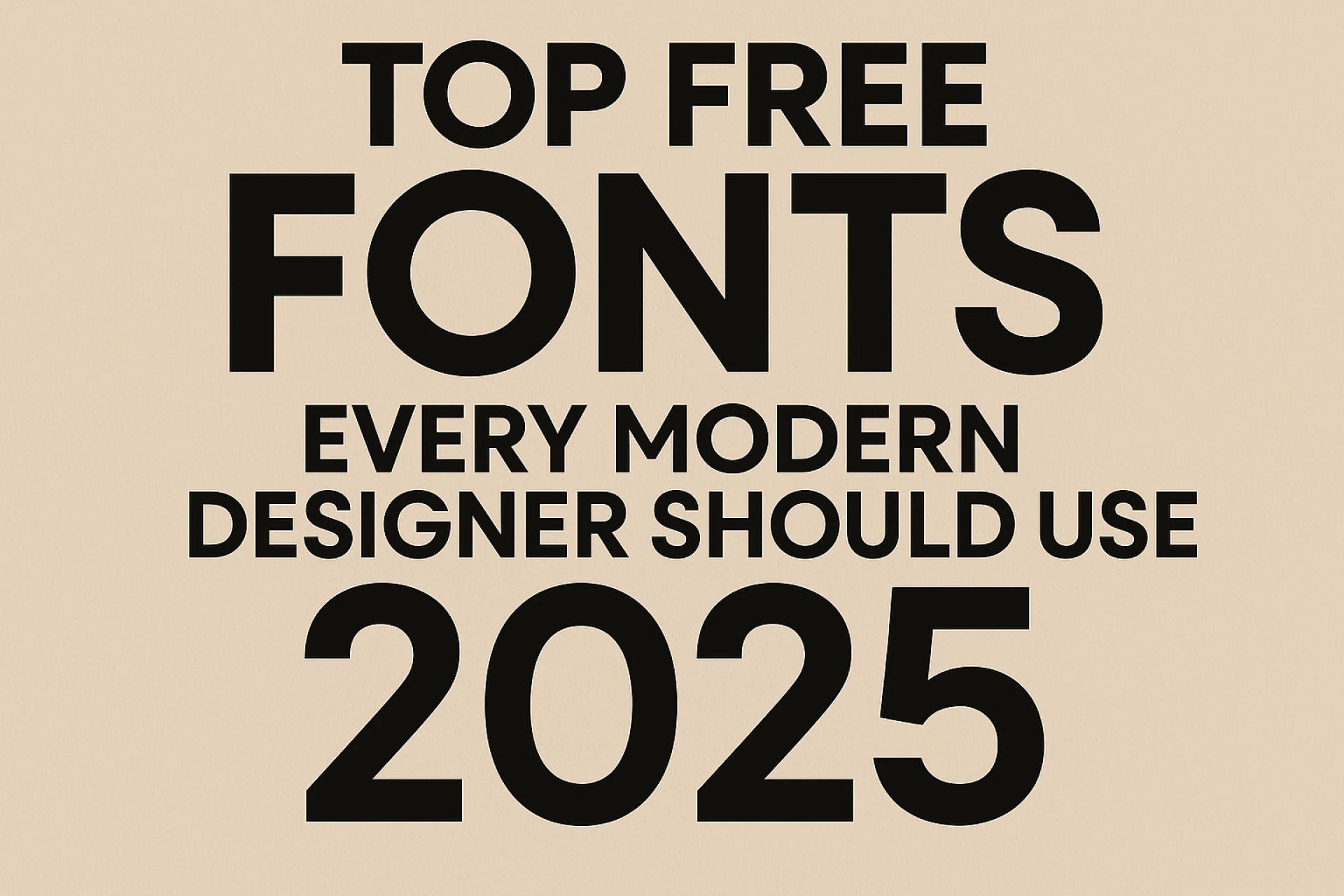 Top Free Fonts Every Modern Designer Should Use in 2025