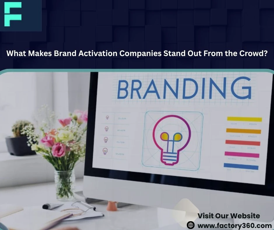 What Makes Brand Activation Companies Stand Out From the Crowd?