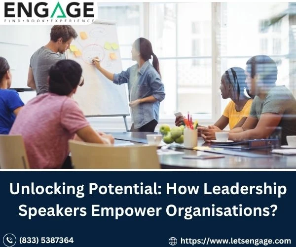 Unlocking Potential: How Leadership Speakers Empower Organisations?