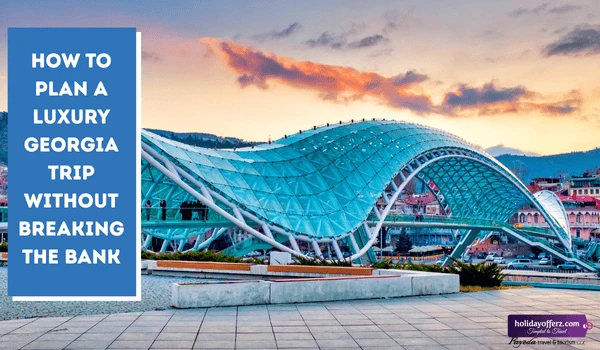 How to Travel from Dubai to Georgia: A Step-by-Step Guide