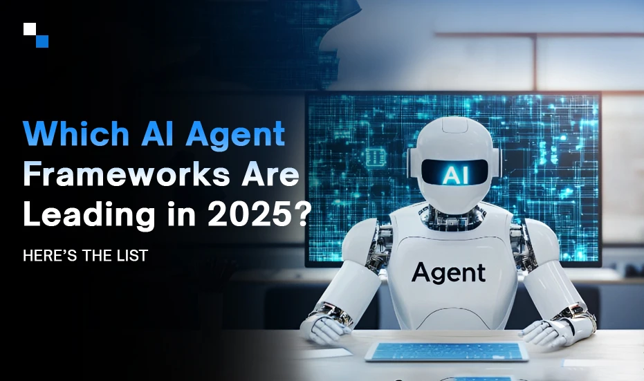 Top AI Agent Frameworks to Explore in 2025