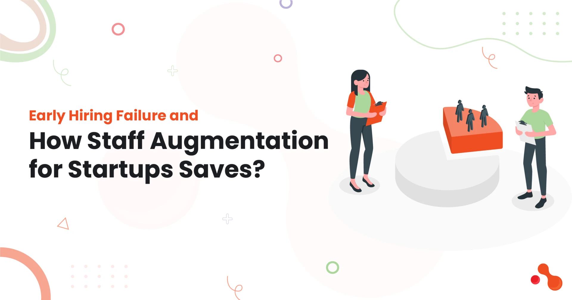Early Hiring Failure and How Staff Augmentation for Startups Saves?