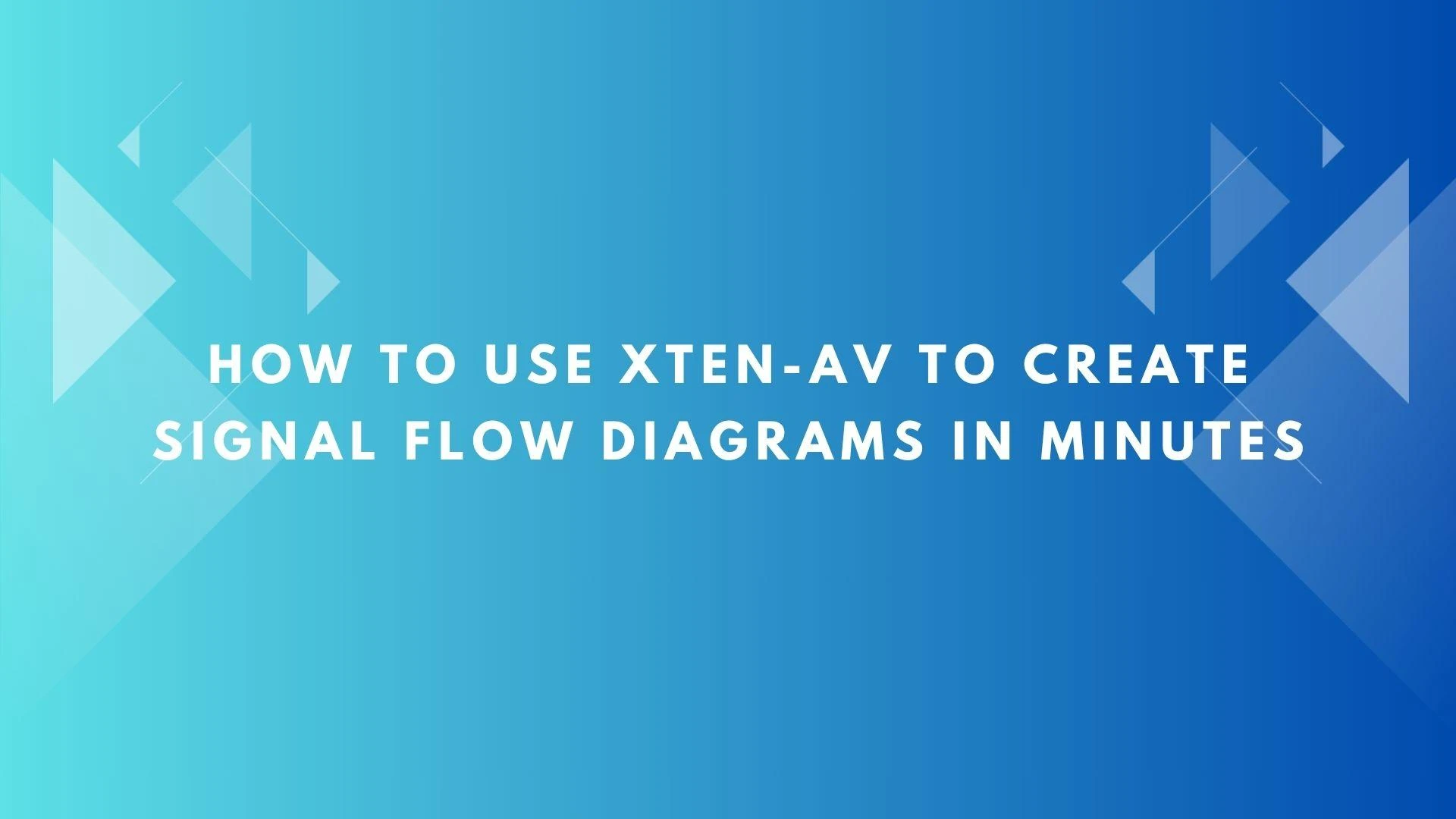 How to Use XTEN-AV to Create Signal Flow Diagrams in Minutes