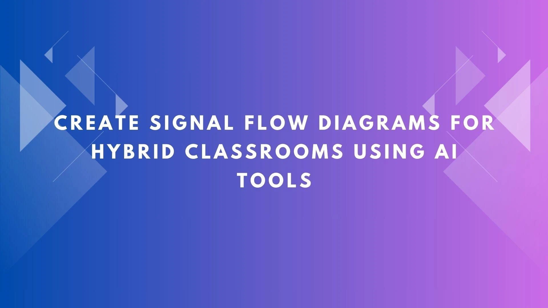 Create Signal Flow Diagrams for Hybrid Classrooms Using AI Tools
