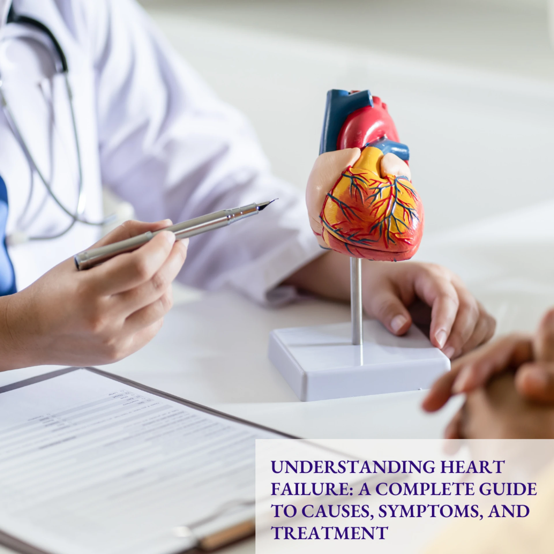 Understanding Heart Failure: A Complete Guide to Causes, Symptoms, and Treatment