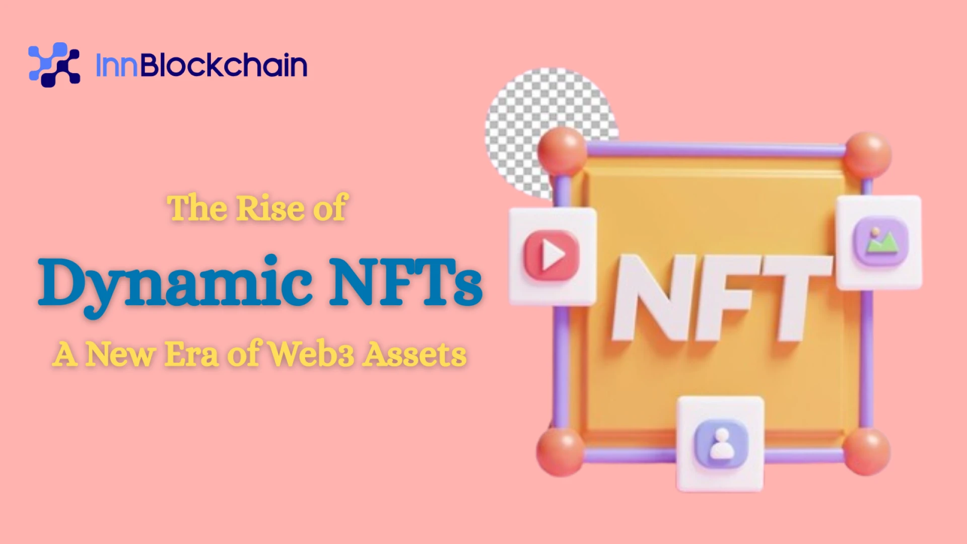 The Rise of Dynamic NFTs: A New Era of Web3 Assets