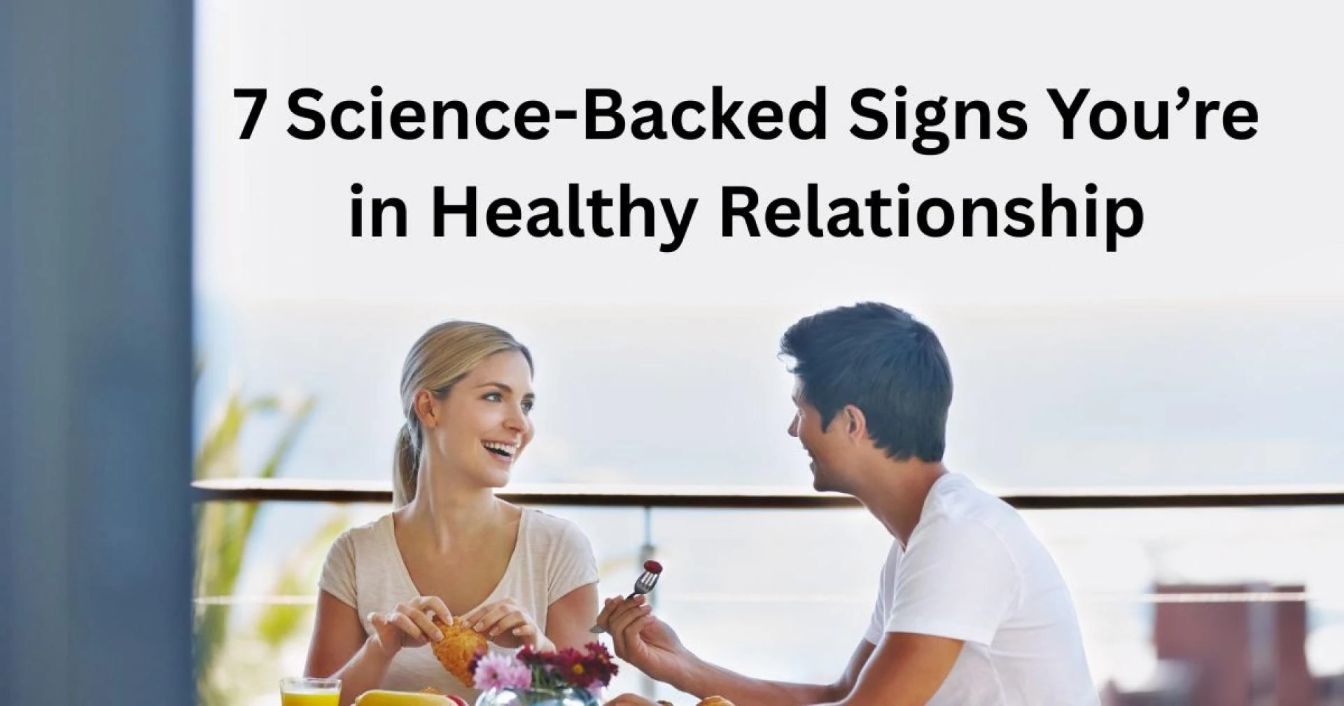 7 Science-Backed Signs You’re in Healthy Relationship
