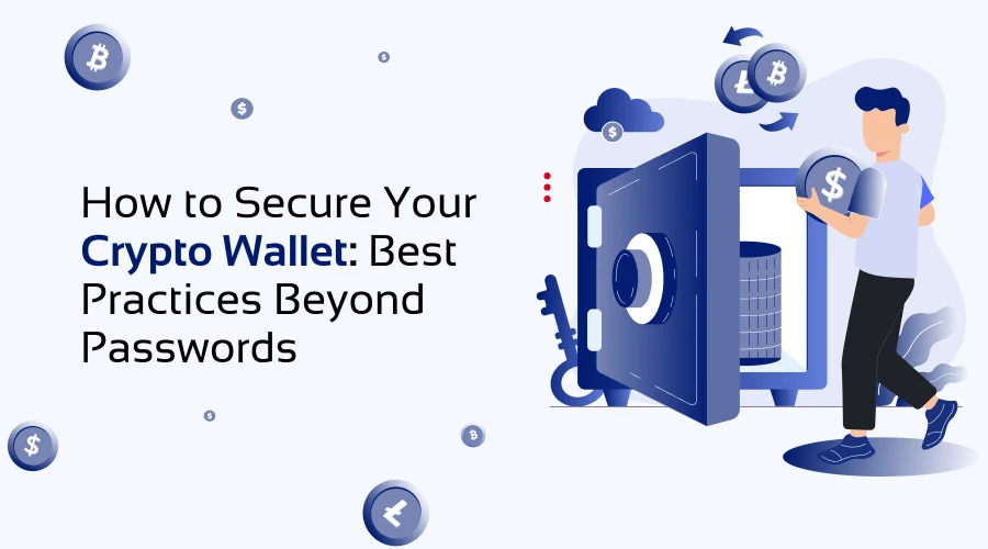 How to Secure Your Crypto Wallet: Best Practices Beyond Passwords