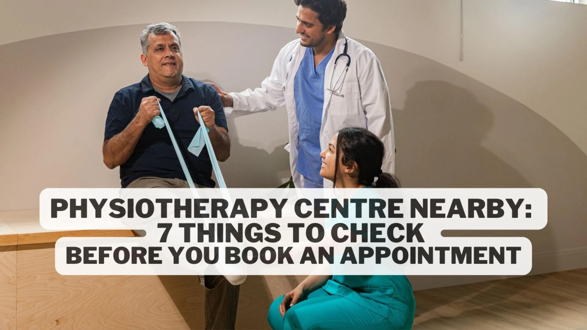 Physiotherapy Centre Nearby: 7 Things to Check Before You Book an Appointment