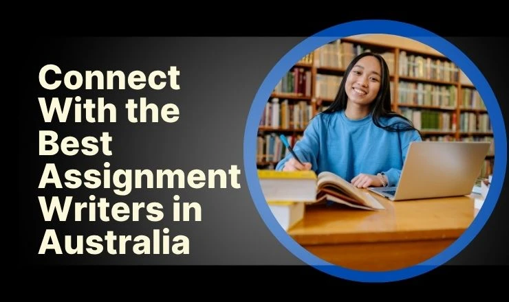 Connect With the Best Assignment Writers in Australia