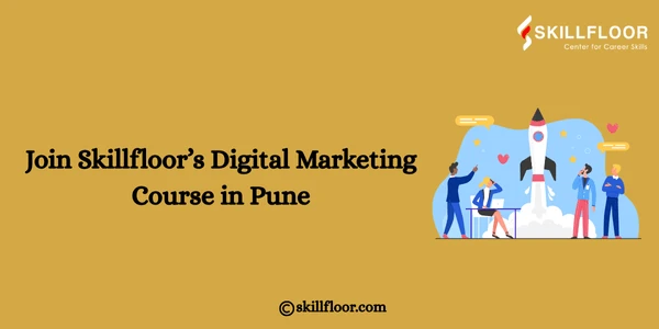 Join Skillfloor’s Digital Marketing Course in Pune