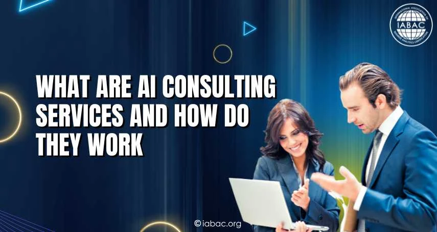 What Are AI Consulting Services and How Do They Work? | IABAC
