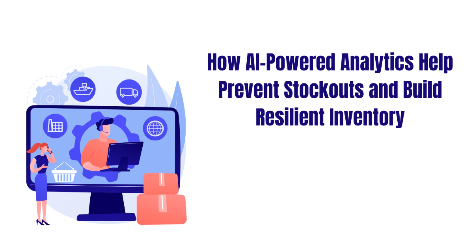 How AI-Powered Analytics Help Prevent Stockouts and Build Resilient Inventory
