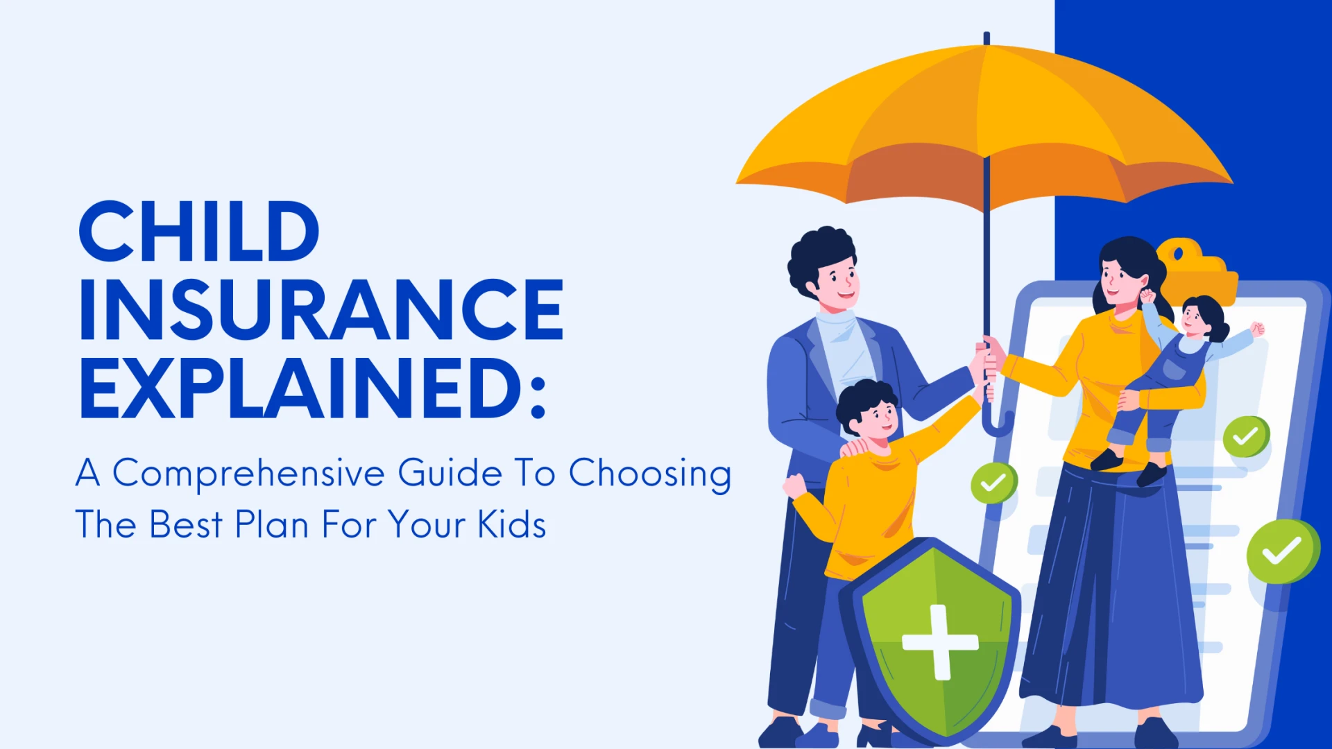 Child Insurance Explained: A Comprehensive Guide To Choosing The Best Plan For Your Kids