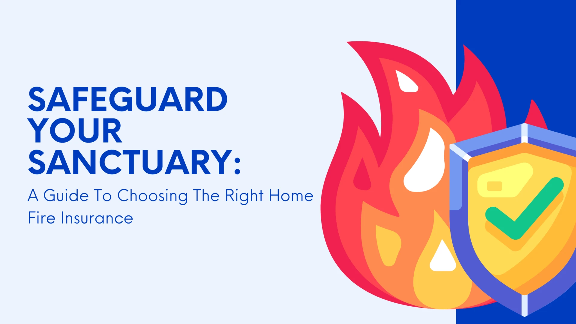 Safeguard Your Sanctuary: A Guide To Choosing The Right Home Fire Insurance