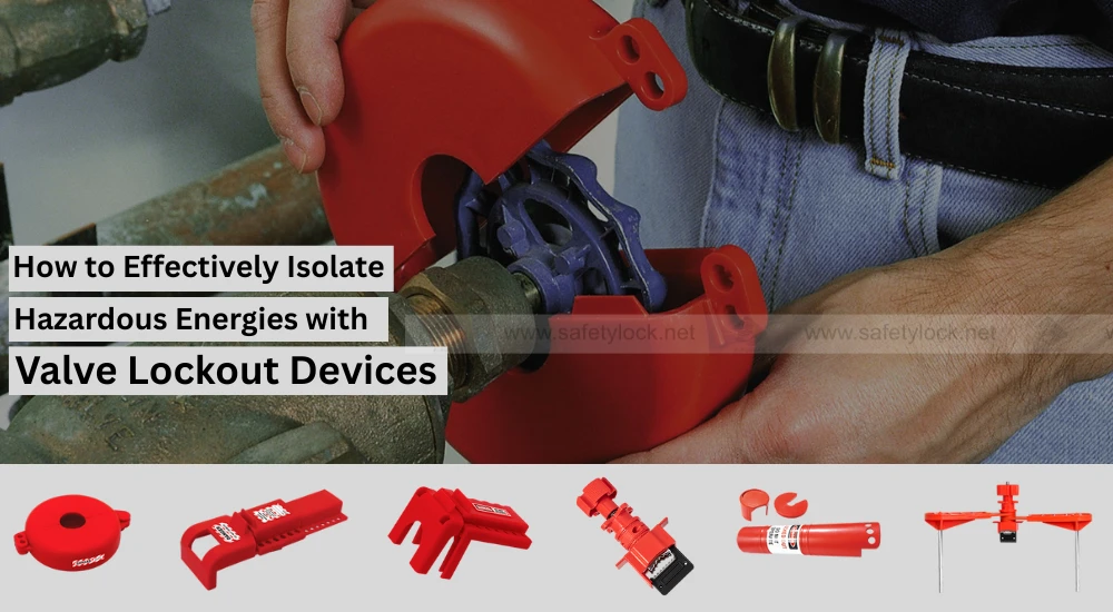 How to Effectively Isolate Hazardous Energies with Valve Lockout Devices