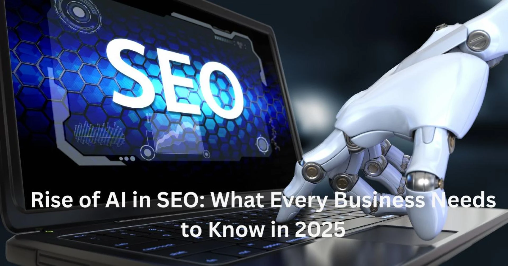 Rise of AI in SEO: What Every Business Needs to Know in 2025