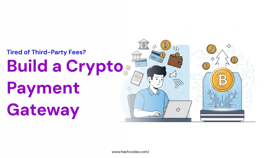 Tired of Third-Party Fees? Build a Crypto Payment Gateway