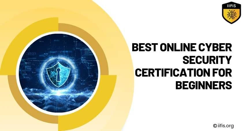 Best Online Cyber Security Certification for Beginners | IIFIS