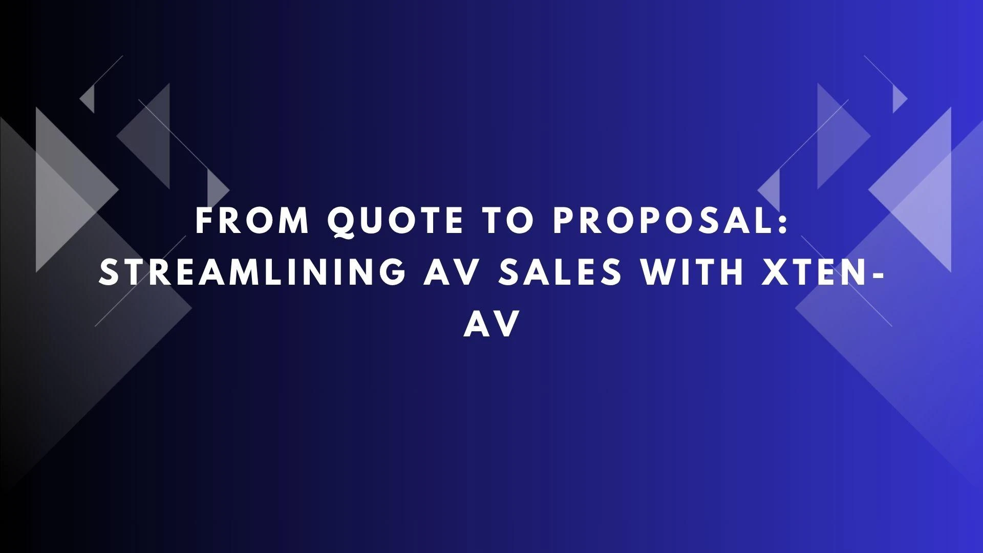 From Quote to Proposal: Streamlining AV Sales with XTEN-AV