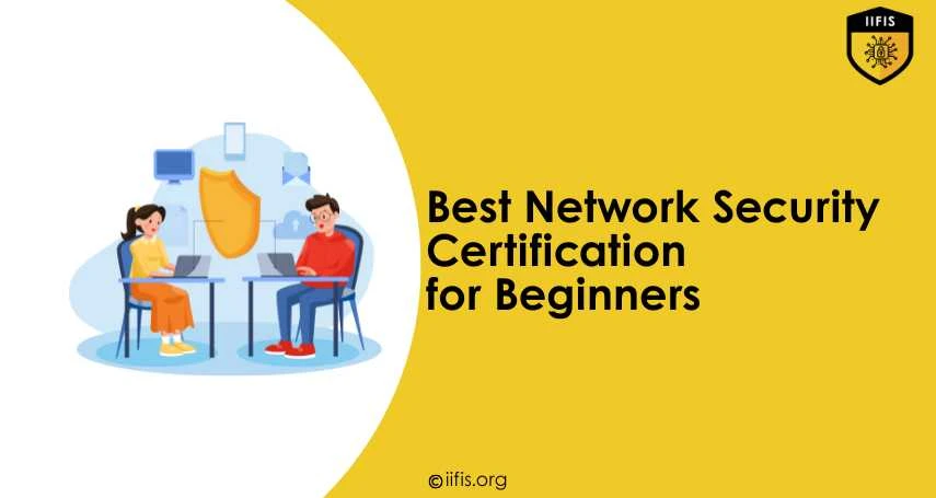 Best Network Security Certification for Beginners | IIFIS