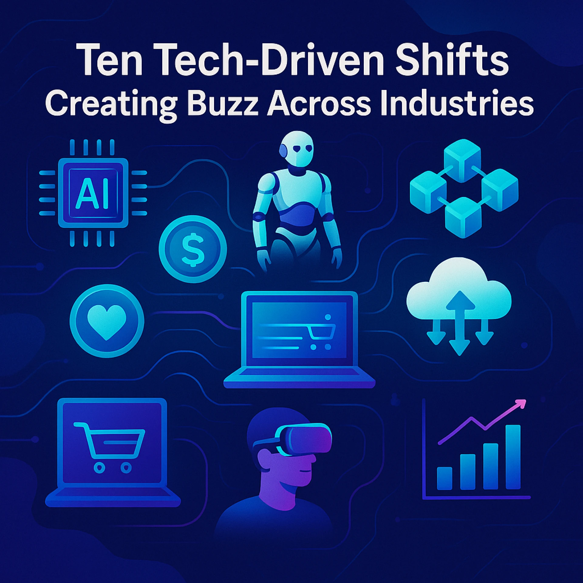 Ten Tech-Driven Shifts Creating Buzz Across Industries