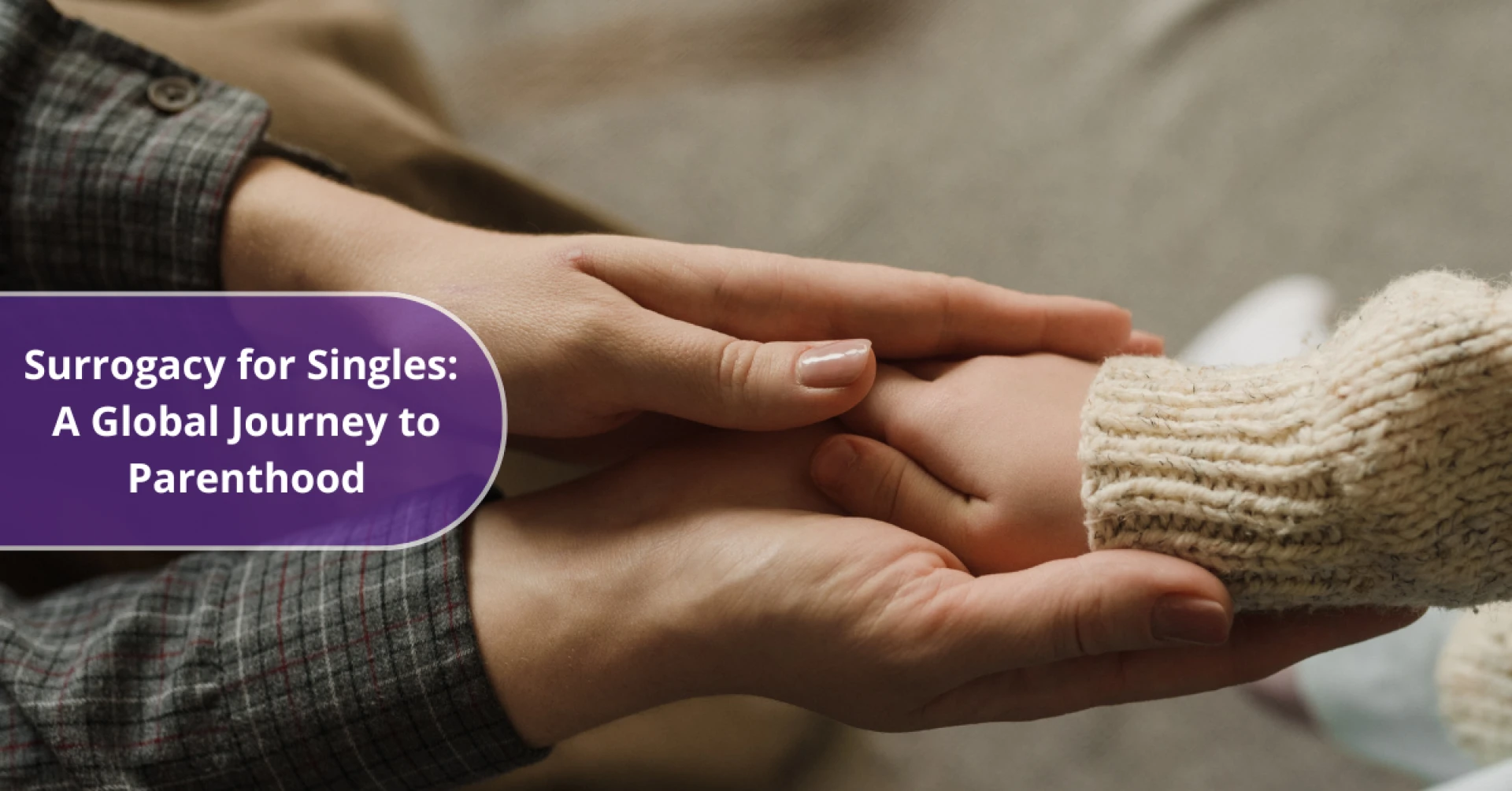 Supporting Single Parents Through Surrogacy: A Global Perspective on Inclusive Family Building