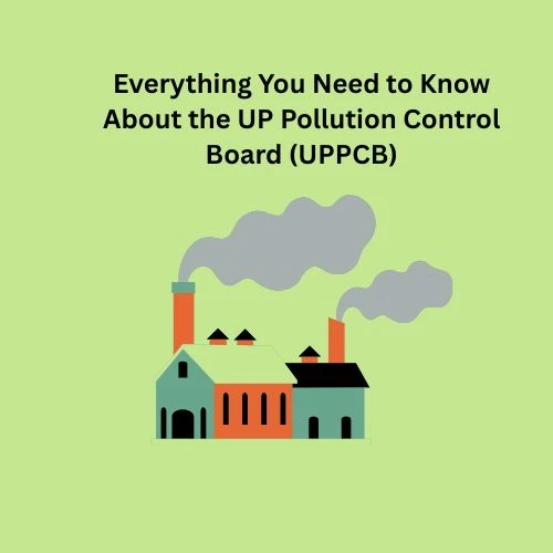 Everything You Need to Know About the UP Pollution Control Board (UPPCB)