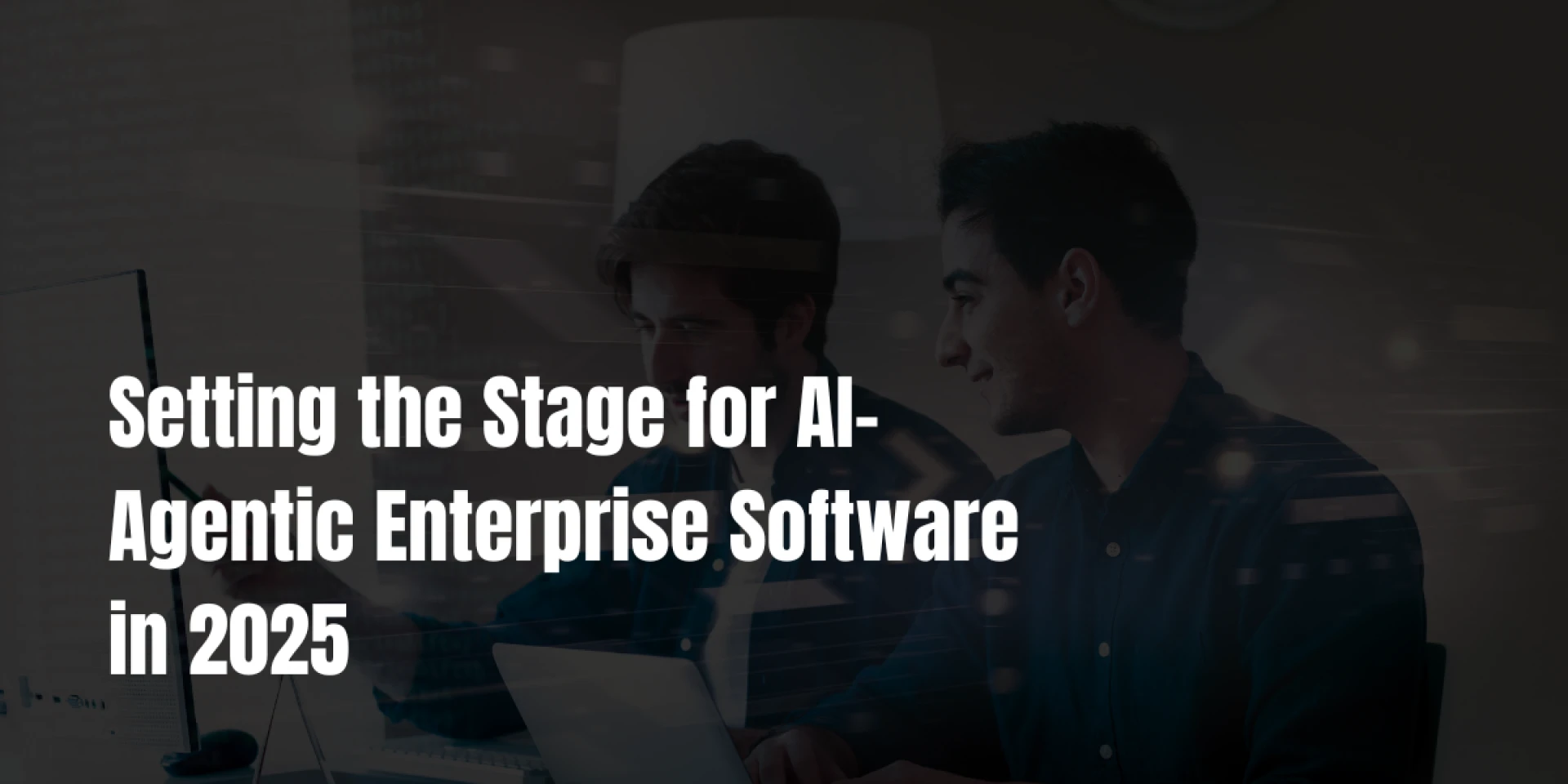 Setting the Stage for AI-Agentic Enterprise Software in 2025