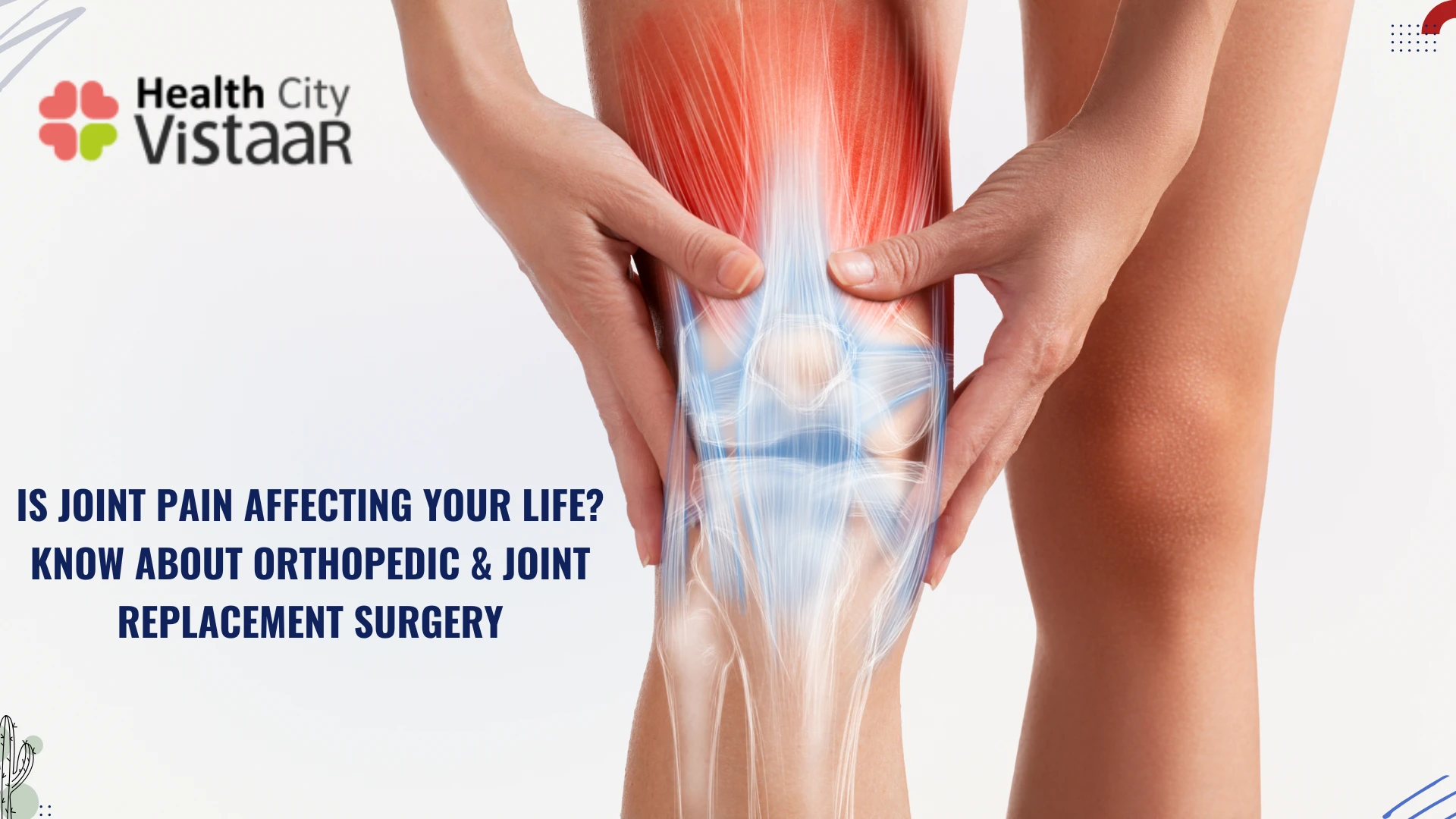 Is Joint Pain Affecting Your Life? Know About Orthopedic & Joint Replacement Surgery