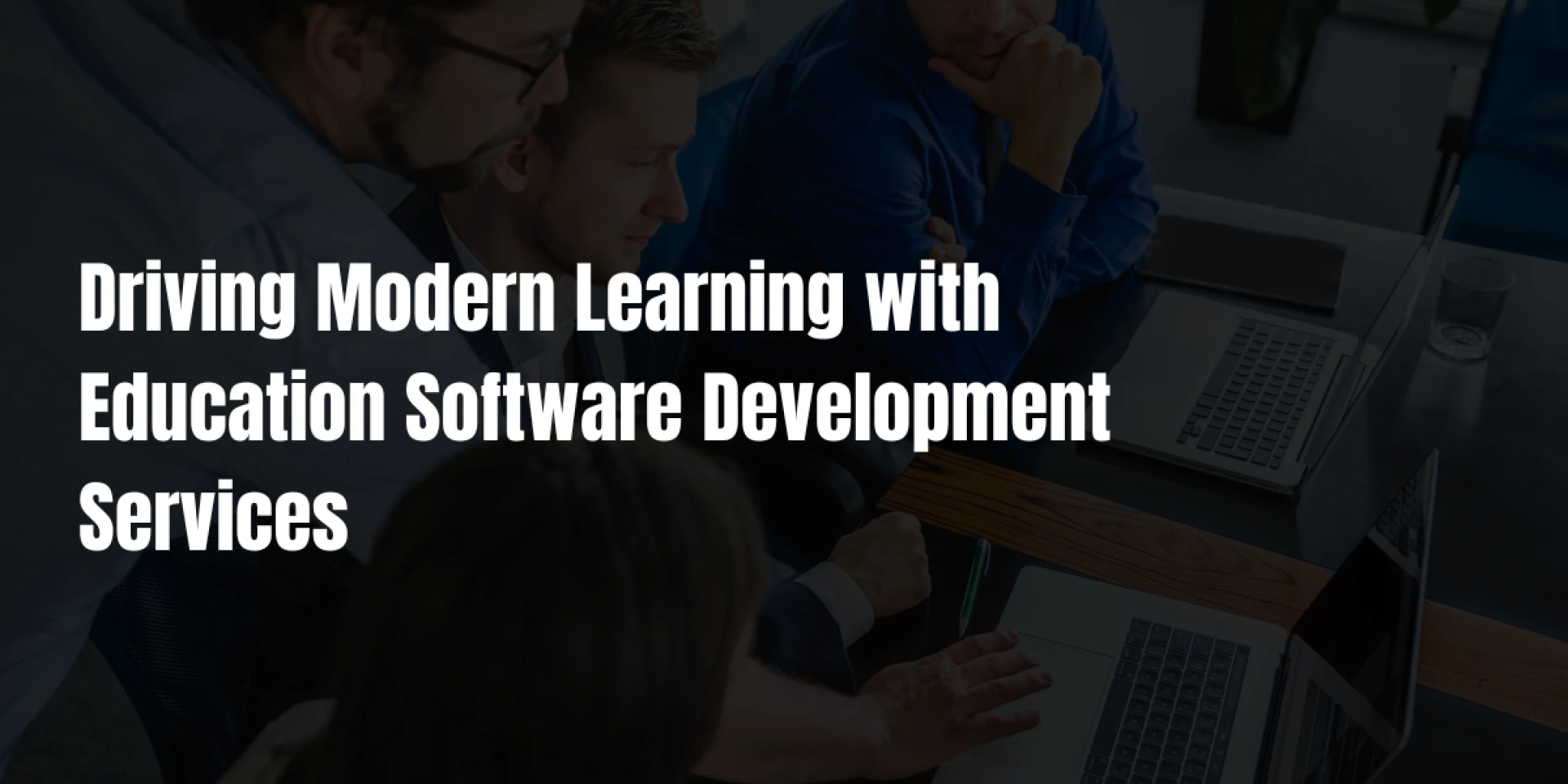 Driving Modern Learning with Education Software Development Services