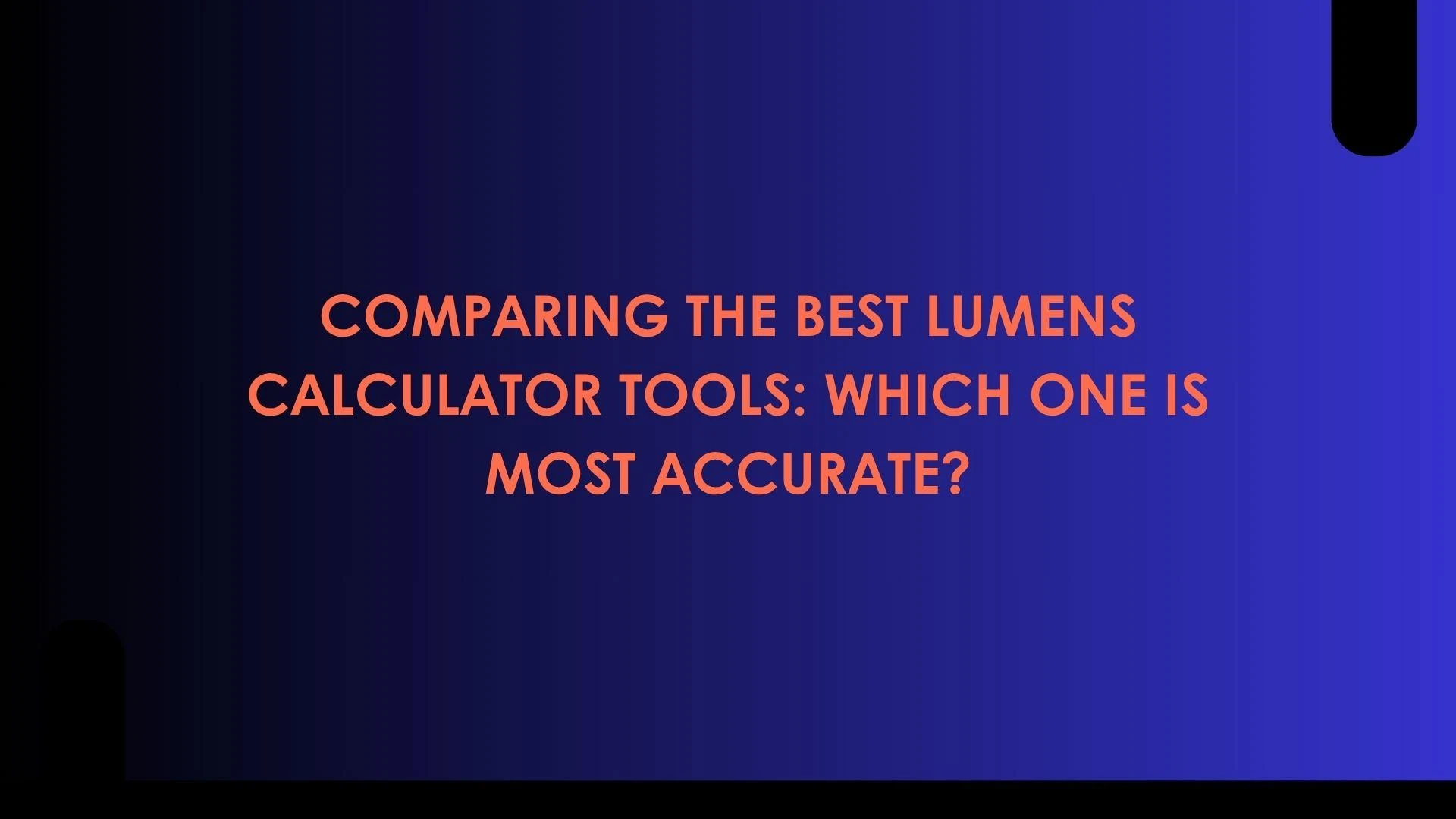 Comparing the Best Lumens Calculator Tools: Which One is Most Accurate?