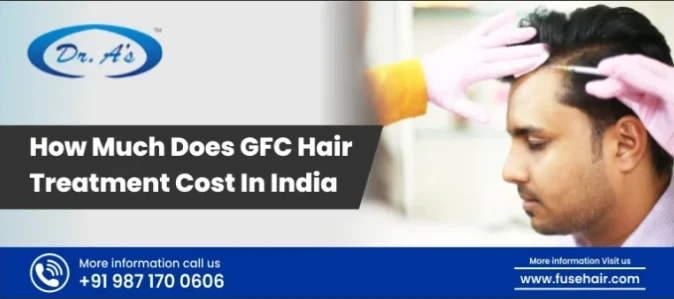 How Much Does GFC Hair Treatment Cost in India? A Complete Guide