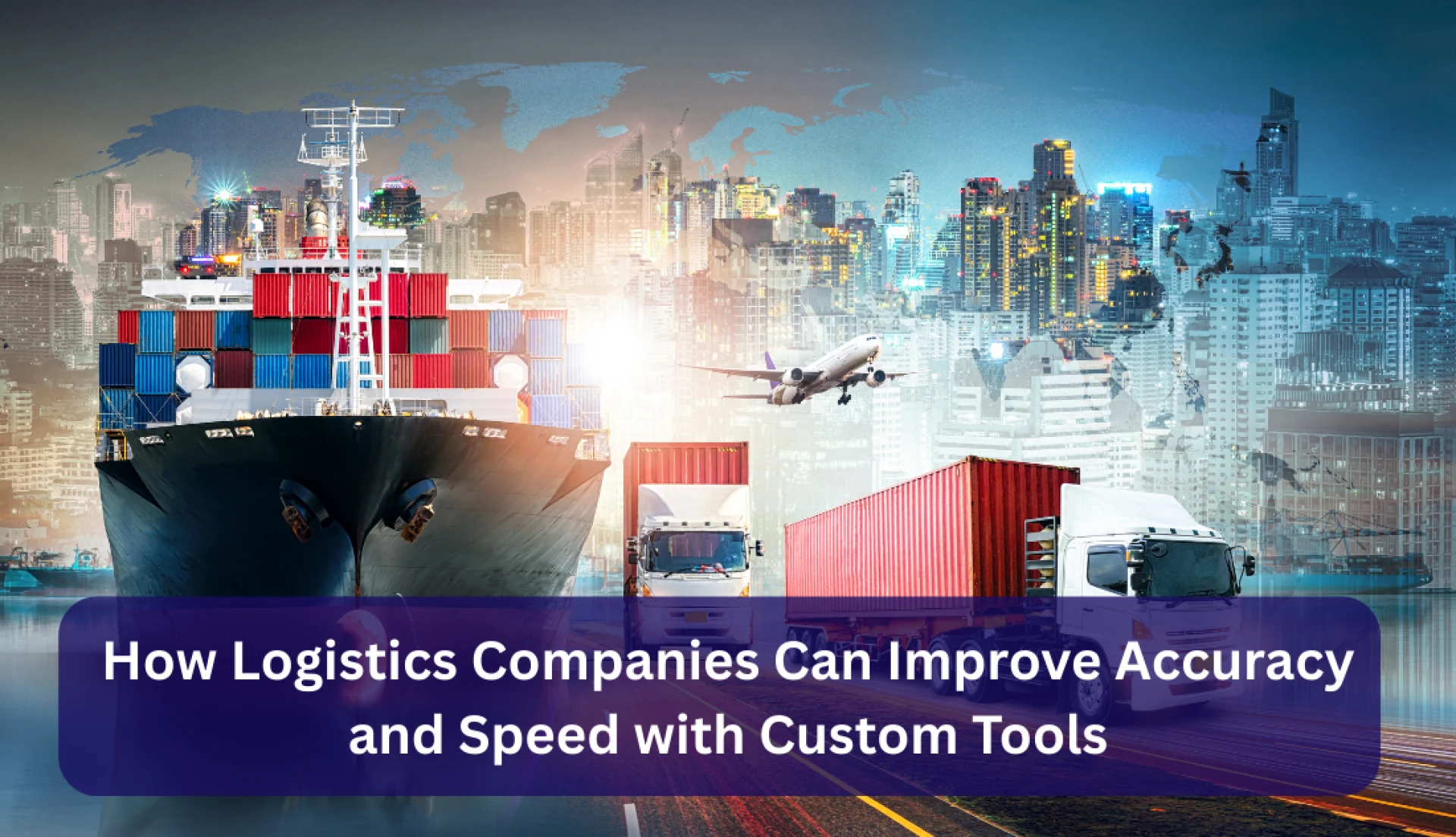 How Logistics Companies Can Improve Accuracy and Speed with Custom Tools