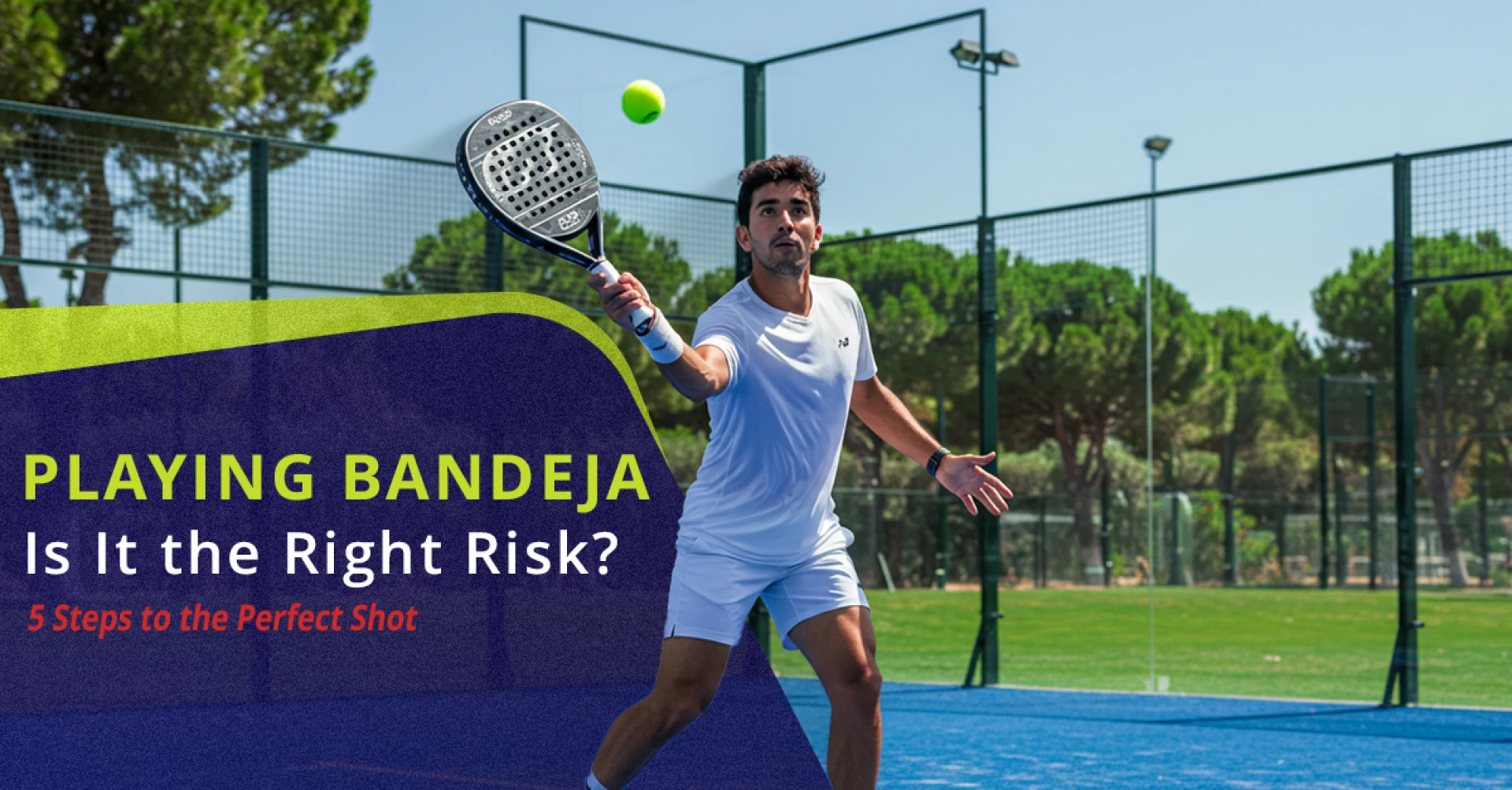 Playing Bandeja: Is It the Right Risk? 5 Steps to the Perfect Shot