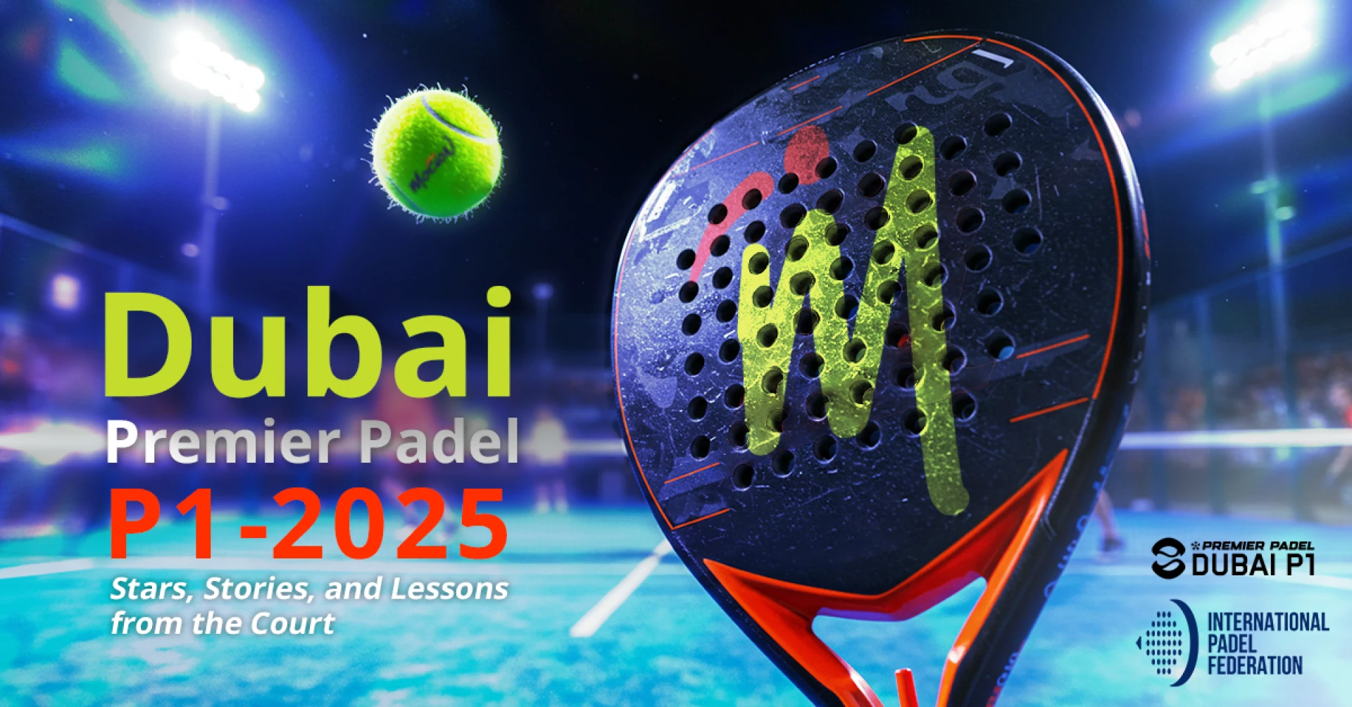 Dubai Premier Padel P1 2025: Stars, Stories, and Lessons from the Court
