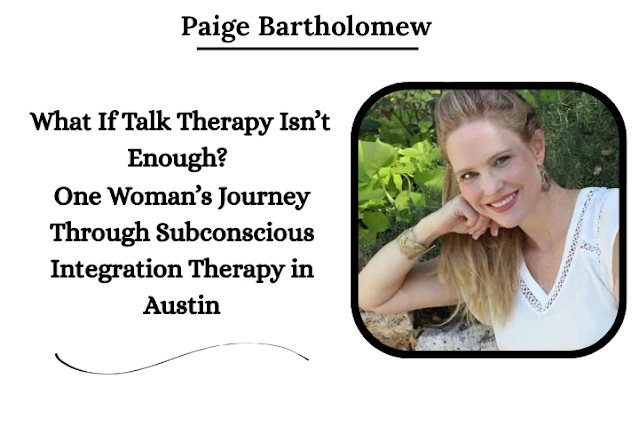 What If Talk Therapy Isn’t Enough? One Woman’s Journey Through Subconscious Integration Therapy in Austin