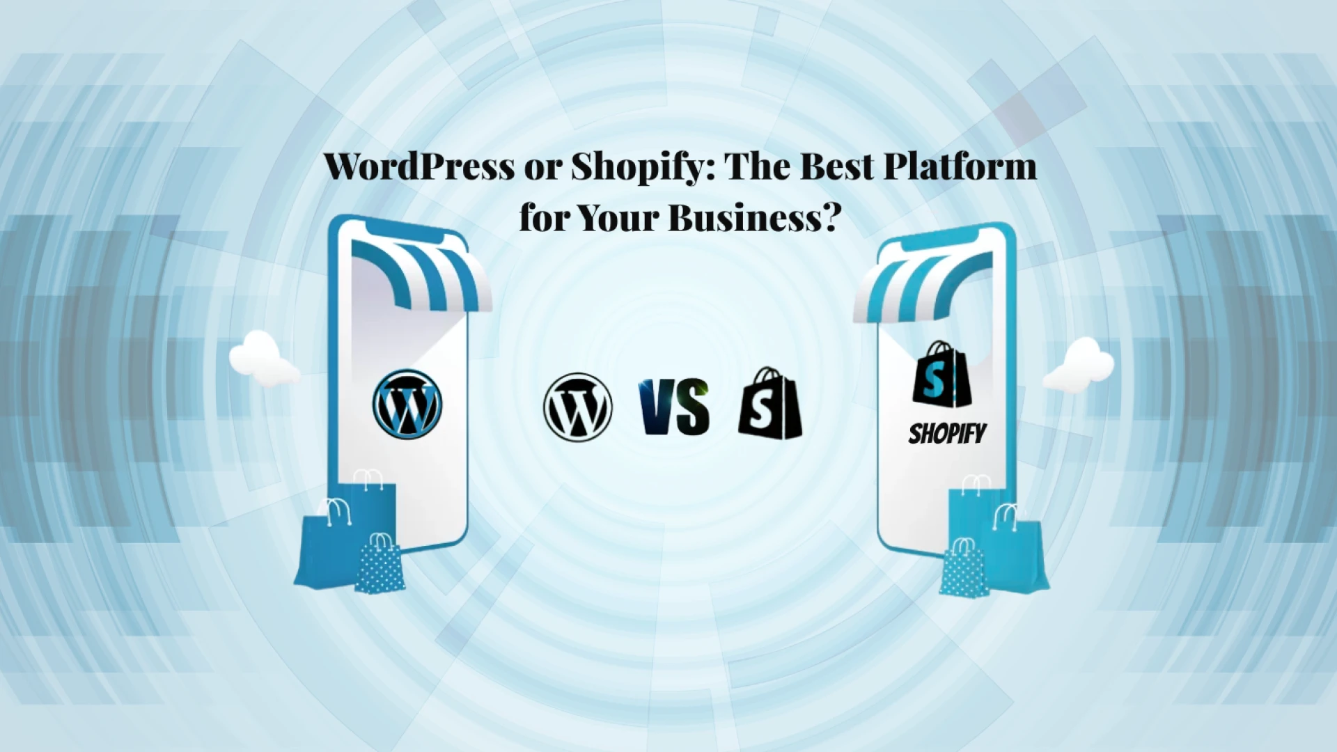 WordPress or Shopify: The Best Platform for Your Business?