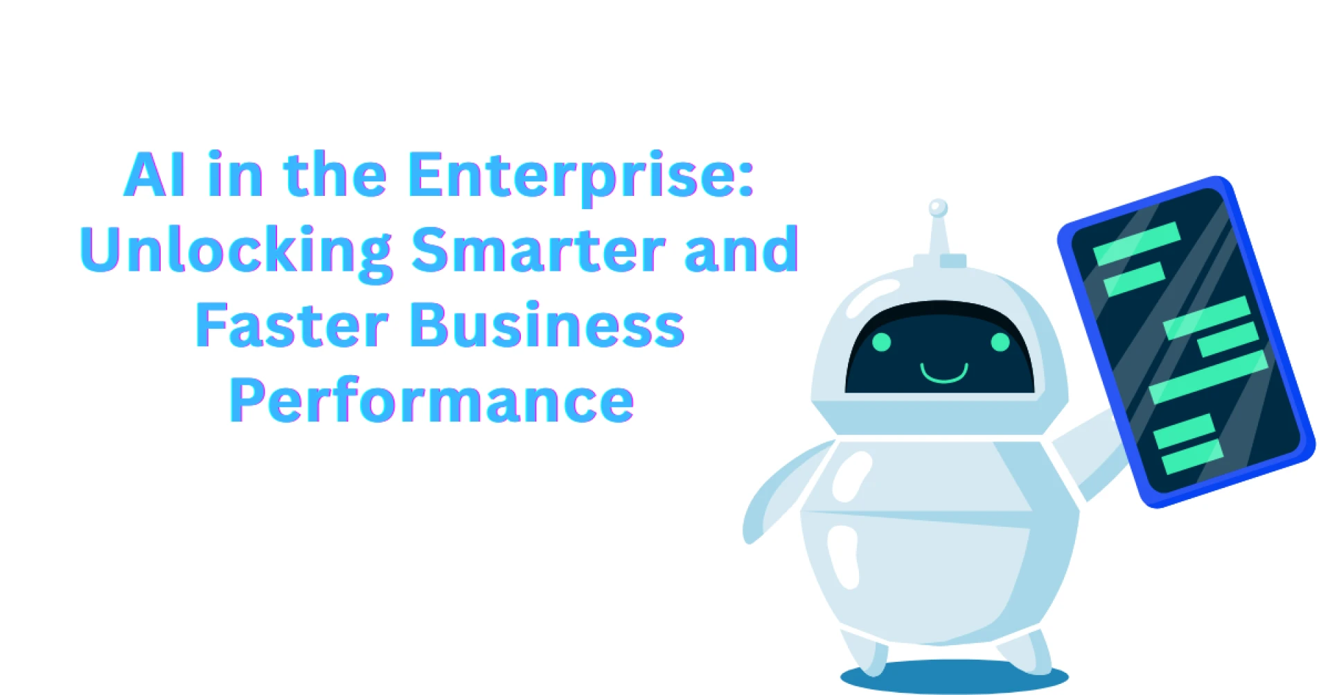 AI in the Enterprise: Unlocking Smarter and Faster Business Performance 
