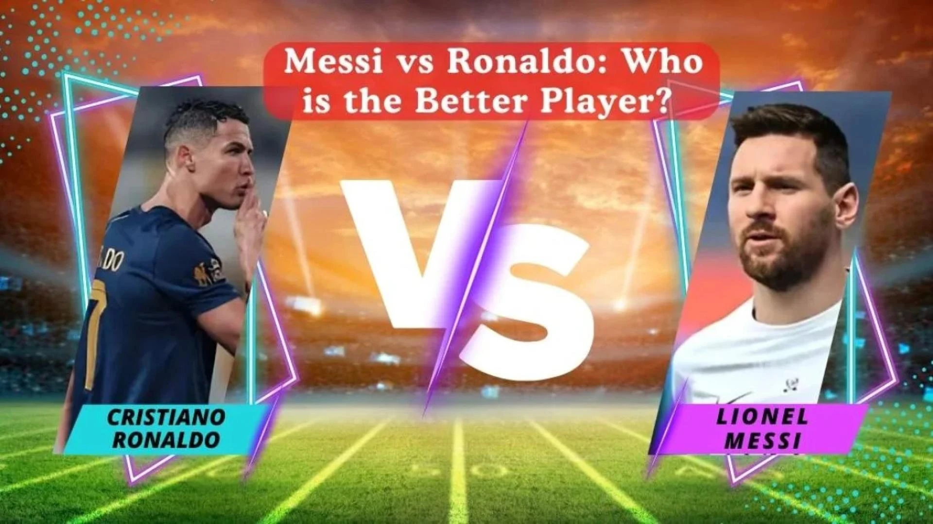 Messi vs Ronaldo Who is the Better Player The Legacy of a Generation
