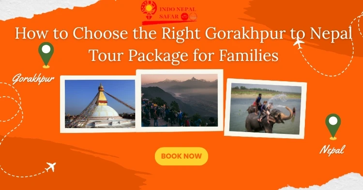 How to Choose the Right Gorakhpur to Nepal Tour Package for Families