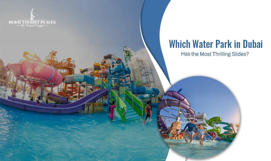Which Water Park In Dubai Has The Most Thrilling Slides? 