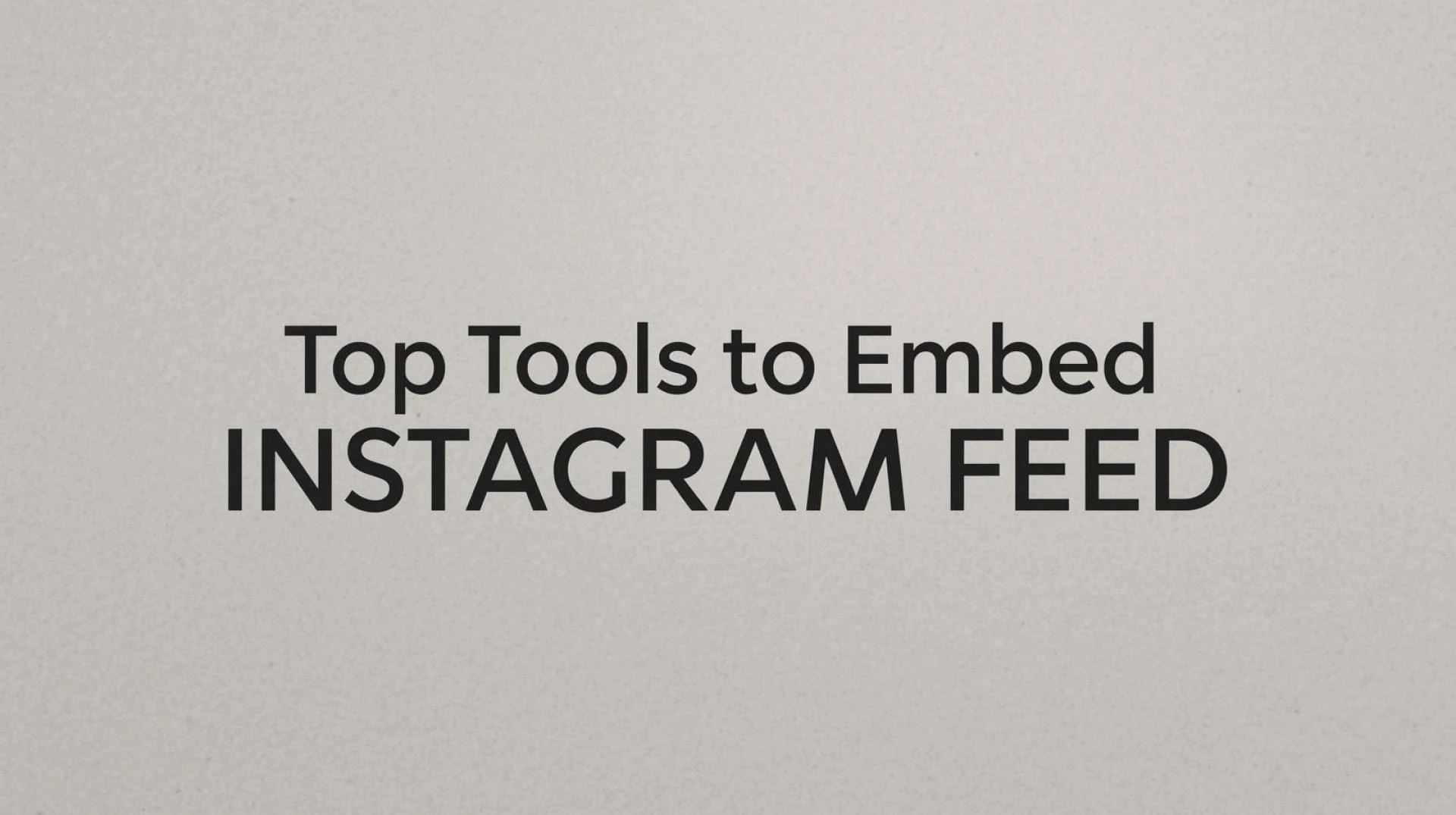 Top 5 Tools to Embed Instagram Feed in 2025