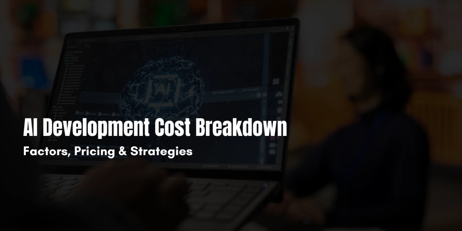 AI Development Cost Breakdown: Factors, Pricing & Strategies
